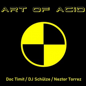 DOC TIMIT, DJ SCHÜLZE, NEZTOR TORREZ - ART OF ACID